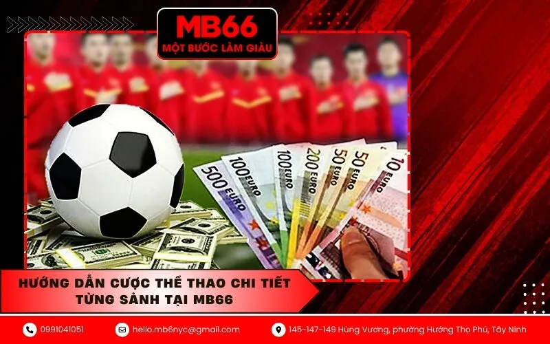 Hướng dẫn cược thể thao chi tiết từng sảnh tại MB66