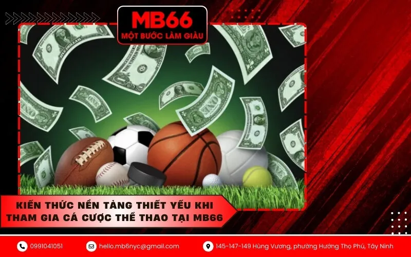 Kiến thức nền tảng thiết yếu khi tham gia cá cược thể thao tại MB66
