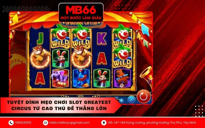 Tuyệt Đỉnh Mẹo Chơi Slot Greatest Circus Từ Cao Thủ Để Thắng Lớn